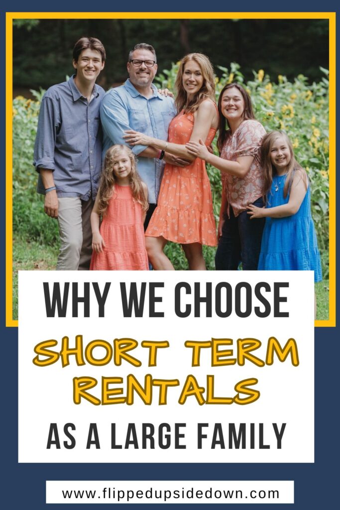 pinterest image of a family of six with a largegt text box underneath them that says why we choose short term rentals as a large family 