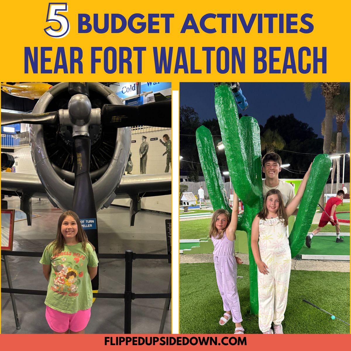 Split image with girl in front of plane on one side and 2 girls standing in front of a cactus on a mini golf course. The words 5 budget activities near fort walton beach are across the top of the picture.