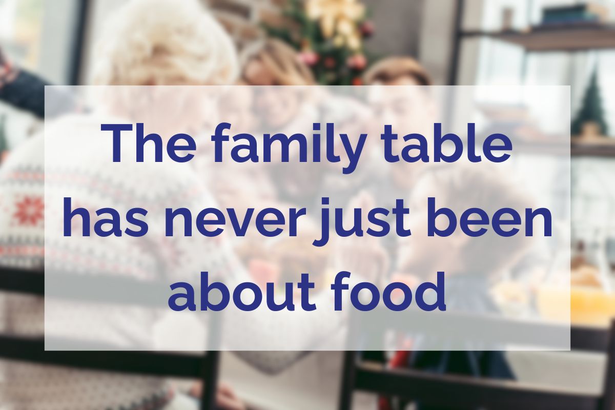 blurred inage of people at a dinner table with text on top that says the amily table wass never just about food